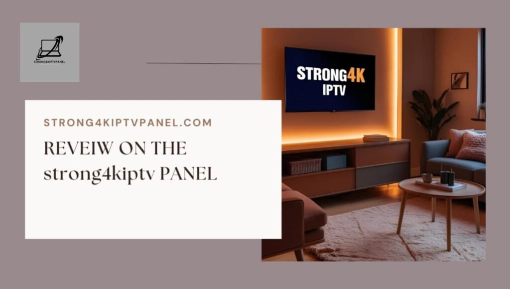REVEIW ON STRONG4KIPTV PANEL
